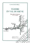 Tesori in Val di Sieve. Racconti per conoscere i nostri luoghi libro di Barchielli Silvia