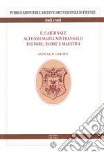 Il cardinale Alfonso Maria Mistrangelo. Pastore, padre e maestro libro