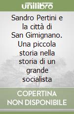 Sandro Pertini e la città di San Gimignano. Una piccola storia nella storia di un grande socialista