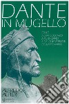 Dante in Mugello. Esule a San Godenzo, a Pulicciano e nei due versanti dell'Appennino libro di Altieri Alfredo