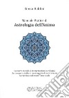 Manuale pratico di astrologia dell'anima. Un nuovo metodo di interpretazione astrologica che insegna a decifrare i messaggi che la nostra anima ha racchiuso nel nostro tema natale libro di Baldini Renzo