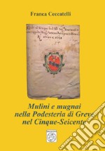 Mulini e mugnai nella podesteria di Greve nel Cinque-Seicento libro