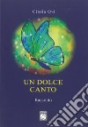 Un dolce canto libro di Ovi Cinzia