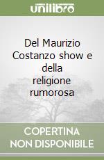 Del Maurizio Costanzo show e della religione rumorosa libro