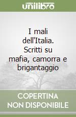 I mali dell'Italia. Scritti su mafia, camorra e brigantaggio libro