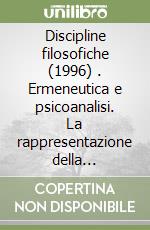 Discipline filosofiche (1996) (1). Ermeneutica e psicoanalisi. La rappresentazione della conoscenza libro