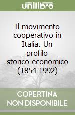 Il movimento cooperativo in Italia. Un profilo storico-economico (1854-1992) libro