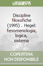 Discipline filosofiche (1995) (1). Hegel: fenomenologia, logica, sistema libro