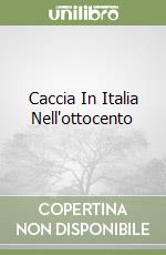 Caccia In Italia Nell'ottocento libro