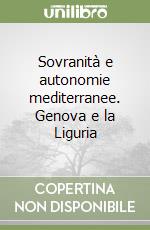 Sovranità e autonomie mediterranee. Genova e la Liguria libro