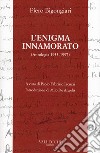 L'enigma innamorato. Antologia (1933-1997) libro di Bigongiari Piero Iacuzzi P. F. (cur.)