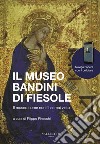 Il museo Bandini di Fiesole. Il museo come non l'hai mai visto. Ediz. italiana e inglese libro