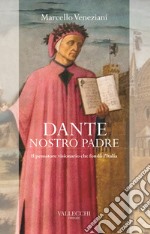 Dante, nostro padre. Il pensatore visionario che fondò l'Italia libro