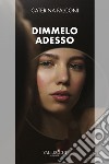 Dimmelo adesso libro