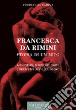 Francesca Da Rimini. Storia di un mito. Letteratura, teatro, arti visive e musica tra XIV e XXI secolo libro