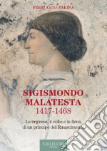 Sigismondo Malatesta 1417-1468. Le imprese, il volto e la fama di un principe del Rinascimento libro