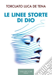 Le linee storte di Dio. Ediz. integrale libro