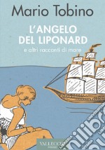 L'angelo del Liponard e altri racconti di mare libro