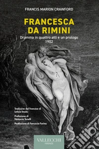 Francesca da Rimini. Dramma in quattro atti e un prologo. 1902. Ediz. integrale