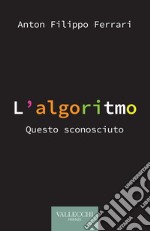 L'algoritmo. Questo sconosciuto