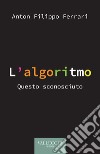 L'algoritmo. Questo sconosciuto libro