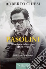 Pasolini. Il fantasma del presente (1970-1975) libro