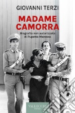 Madame Camorra. Biografia non autorizzata di Pupetta Maresca