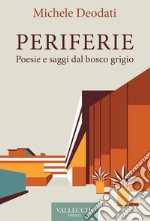 Periferie. Poesie e saggi dal bosco grigio. Ediz. integrale libro