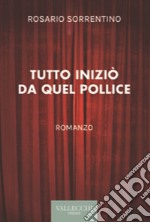 Tutto iniziò da quel pollice. Ediz. integrale libro