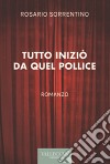 Tutto iniziò da quel pollice. Ediz. integrale libro