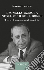 Leonardo Sciascia negli occhi delle donne. Tessere di un mosaico al femminile libro