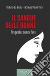 Il sangue delle donne. Tragedie senza fine libro