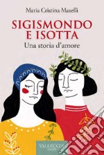 Sigismondo e Isotta. Una storia d'amore libro