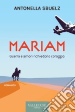 Mariam. Guerra e amori richiedono coraggio libro