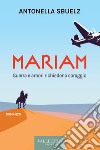 Mariam. Guerra e amori richiedono coraggio libro di Sbuelz Antonella