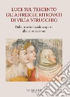 Luce sul Trecento. Gli affreschi ritrovati di Villa Verucchio. Dalla provvidenziale scoperta alla valorizzazione libro