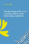 Declinazioni della voce e forme dell'io nella letteratura moderrna libro di Dolfi Anna