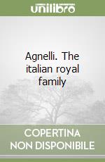 Agnelli. The italian royal family