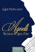 Agnelli. The italian royal family libro