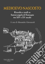 Medioevo nascosto. Ricerche e studi su Santarcangelo di Romagna tra XIV e XV secolo libro