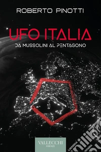 Ufo Italia. Da Mussolini al Pentagono