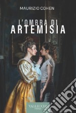 L'ombra di Artemisia. Ediz. integrale libro