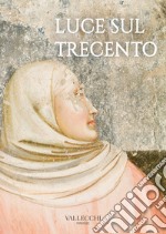 Luce sul Trecento. Ediz. a colori libro