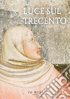 Luce sul Trecento. Ediz. a colori libro di Villa G. C. F. (cur.)