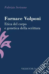 Fornace Volponi. Etica del corpo e genetica della scrittura libro
