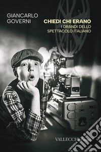 Chiedi chi erano. I grandi dello spettacolo italiano. Ediz. integrale libro