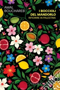 I boccioli del mandorlo. Rifiorire in Palestina libro