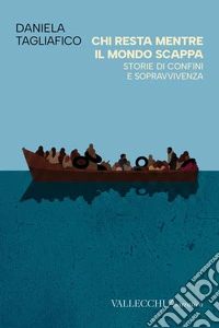 Chi resta mentre il mondo scappa. Storie di confini e sopravvivenza. Ediz. integrale libro