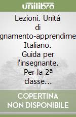 Lezioni. Unità di insegnamento-apprendimento. Italiano. Guida per l'insegnante. Per la 2ª classe elementare libro