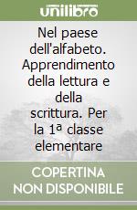 Nel paese dell'alfabeto. Apprendimento della lettura e della scrittura. Per la 1ª classe elementare libro